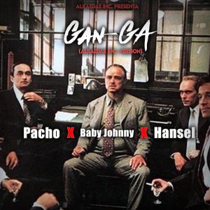 Pacho Ft. Baby Johnny Y Hansel – Gan-Ga (Alqaedas Inc Version)